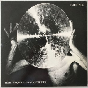 画像: BAUHAUS　Press The Eject And Give Me The Tape